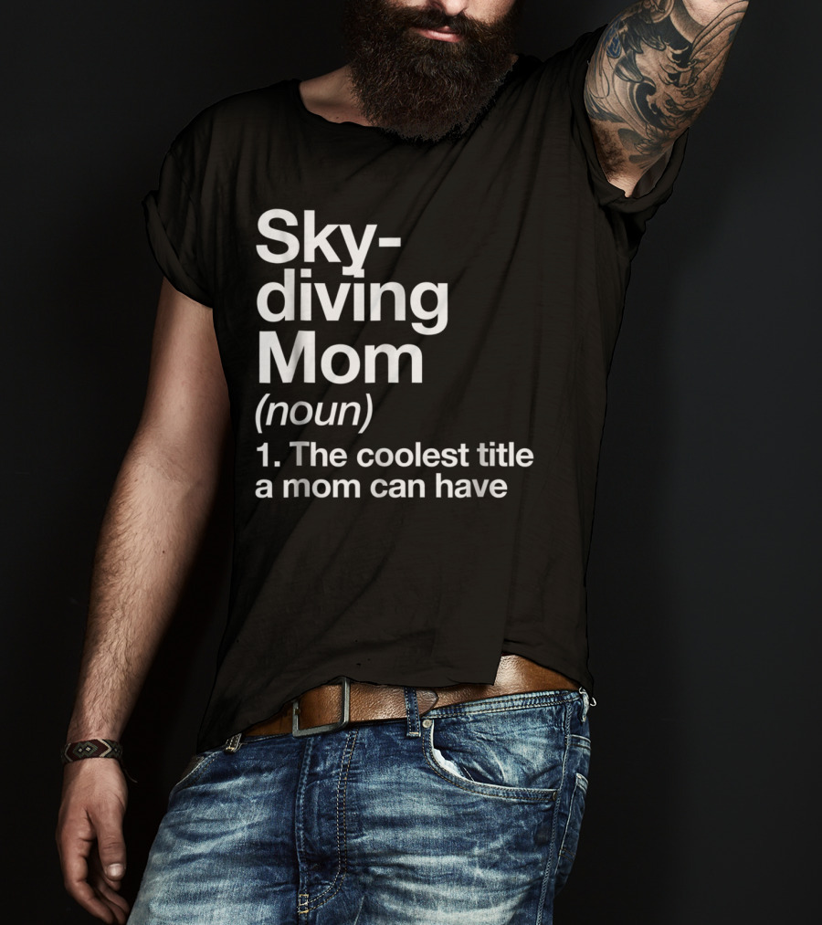 Skydiving Mom Noun Coolest Title A Mom Can Have Definition Funny Sports T-Shirt