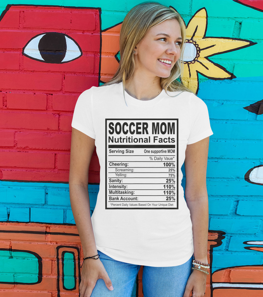 Soccer Mom Nutritional Facts Cheering Screaming Yelling Sanity Intensity Multitasking Bank Account T-Shirt