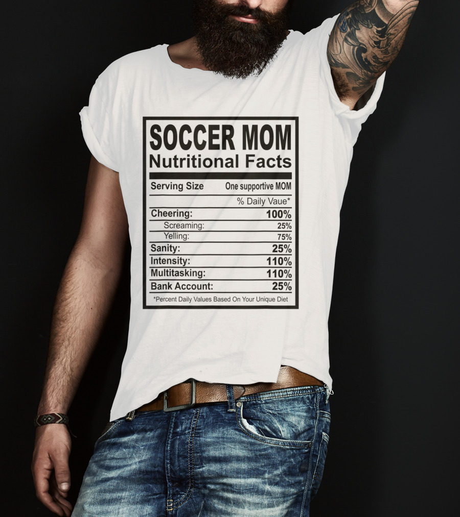 Soccer Mom Nutritional Facts Cheering Screaming Yelling Sanity Intensity Multitasking Bank Account T-Shirt