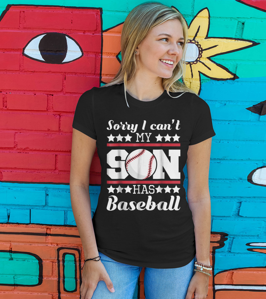 Sorry I Can't My Son Has Baseball Parent Commitment T-Shirt