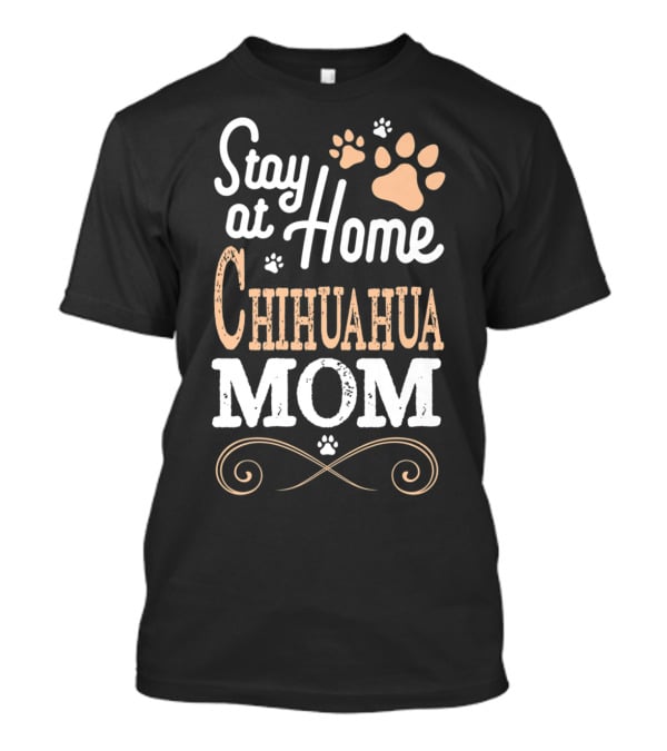 Stay At Home Chihuahua Mom Paw Prints T-Shirt