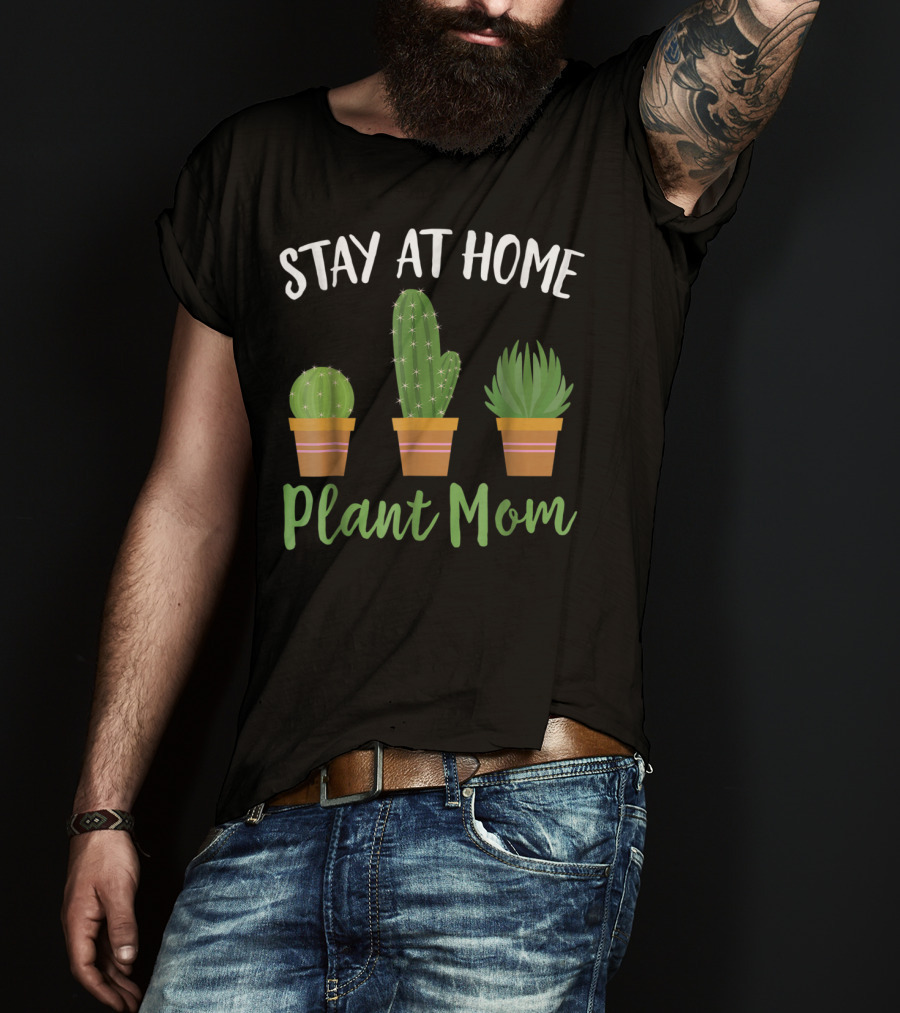 Stay At Home Plant Mom Succulent Cactus Gardening T-Shirt