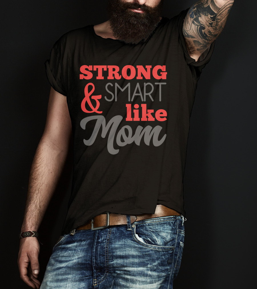 Strong Smart Like Mom T-Shirt