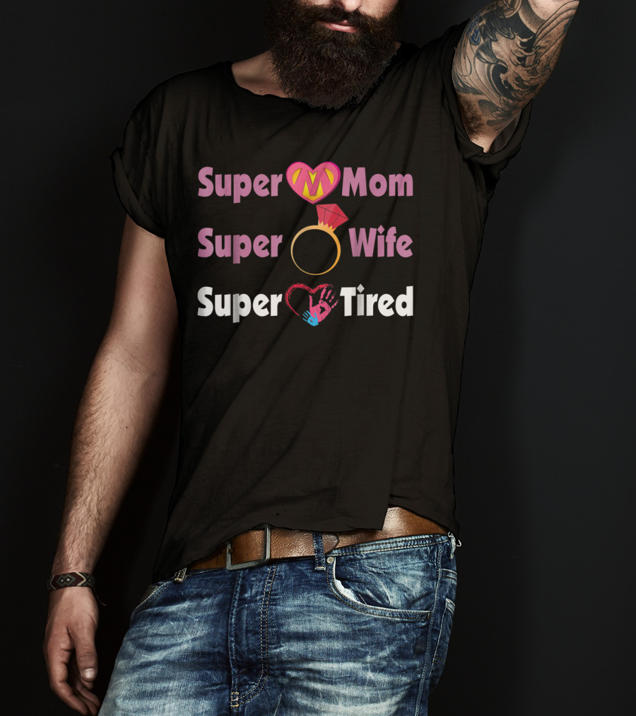 Super Mom Super Wife Super Tired Heart And Ring Motif T-Shirt