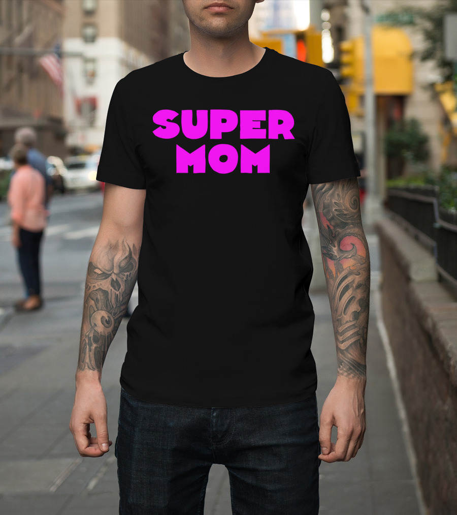 Super Mom For Your Special Mom In Bold Pink Letters T-Shirt