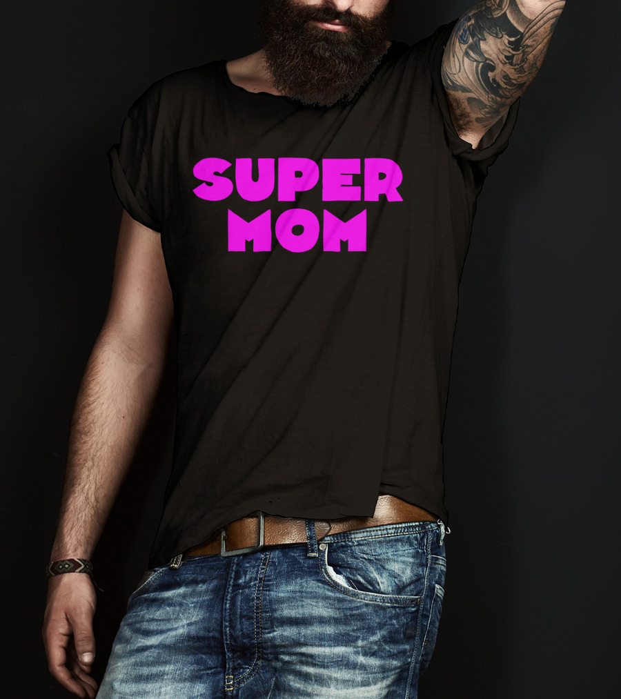 Super Mom For Your Special Mom In Bold Pink Letters T-Shirt
