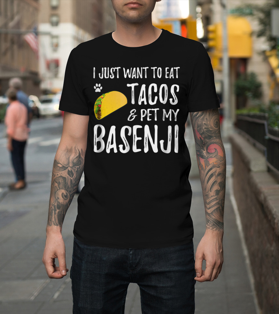 Taco Lover I Just Want To Eat Tacos And Pet My Basenji Dog Mom Or Dad T-Shirt