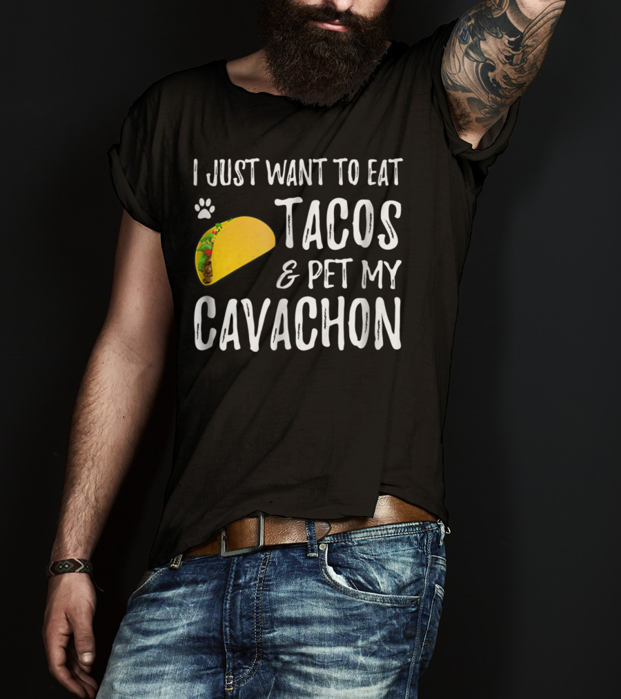 I Just Want To Eat Tacos And Pet My Cavachon Dog Mom Cinco De Mayo Enthusiast T-Shirt