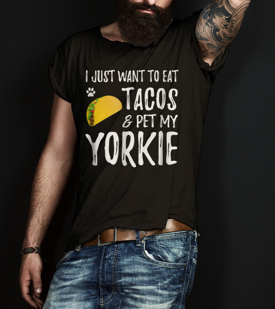 Eat Tacos And Pet My Yorkie Dog Mom Or Dog Dad Cinco De Mayo Lover T-Shirt