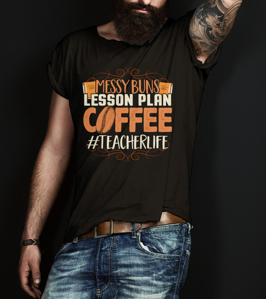 Messy Buns Lesson Plan Coffee #TeacherLife T-Shirt