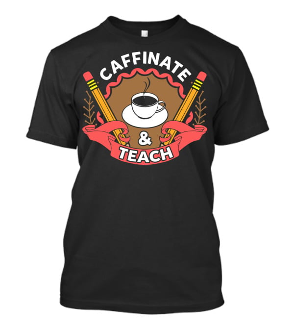 Caffinate And Teach Coffee Pencil Emblem Teacher Mom School T-Shirt