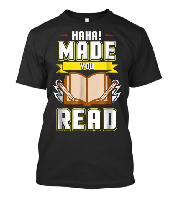 Haha Made You Read Teacher Mom School Book T-Shirt