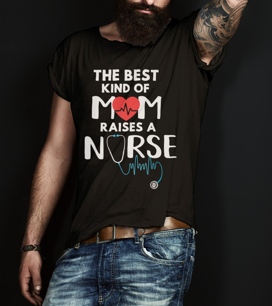 The Best Kind Of Mom Raises A Nurse Heart Stethoscope T-Shirt