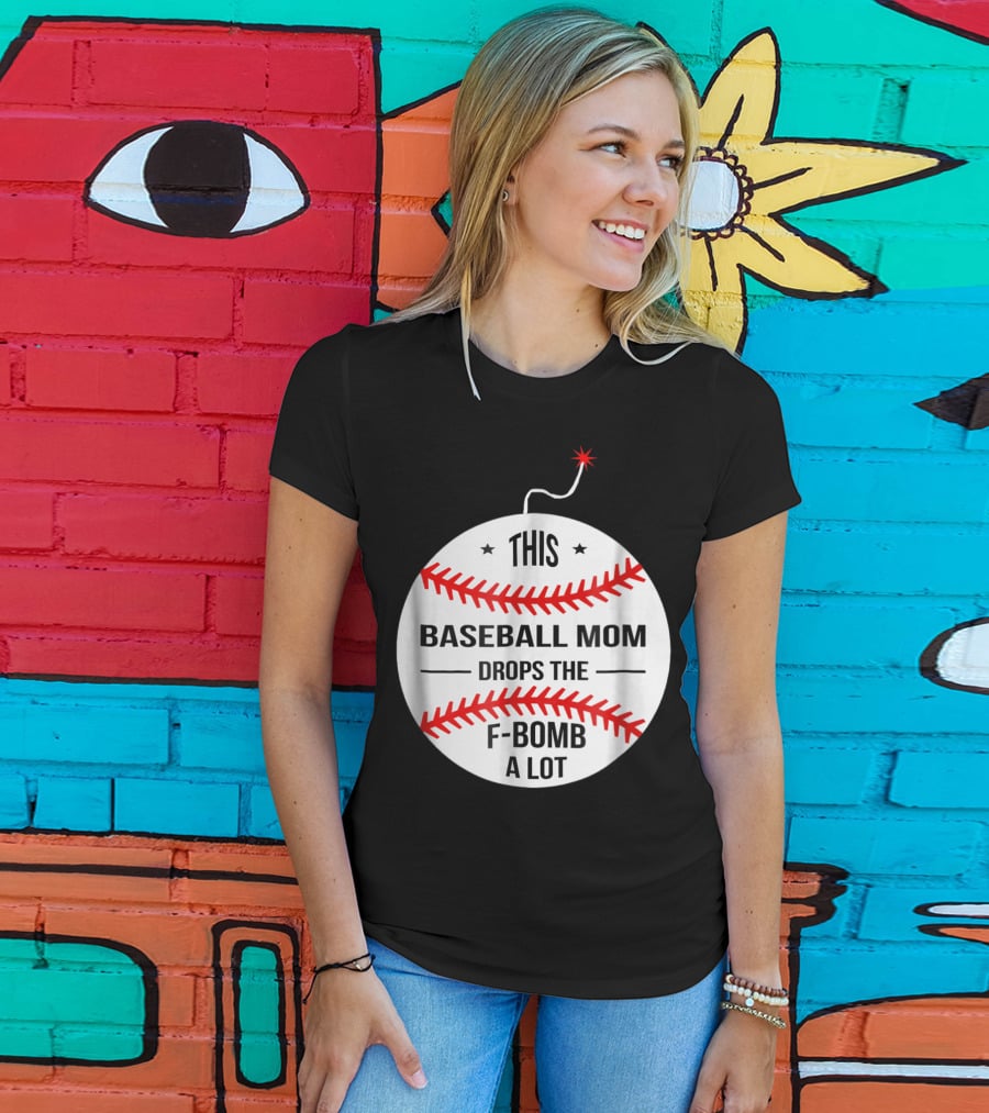 This Baseball Mom Drops The F-Bomb A Lot T-Shirt