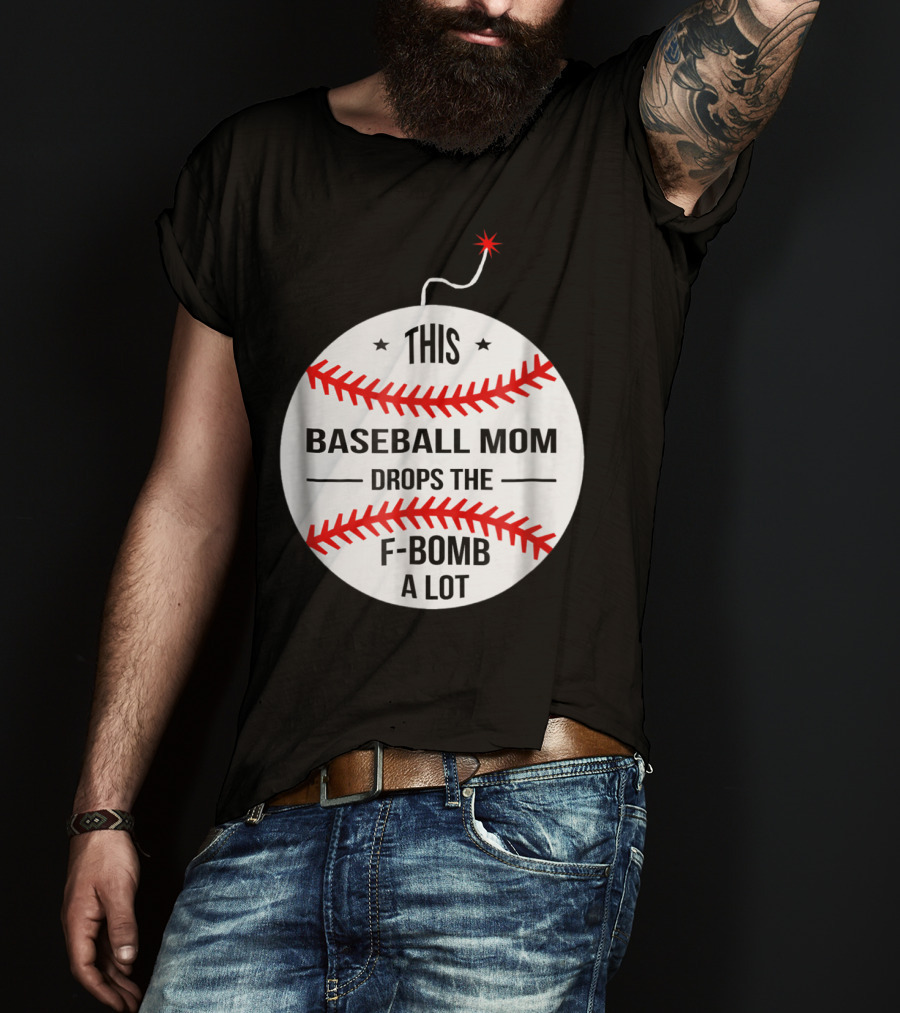 This Baseball Mom Drops The F-Bomb A Lot T-Shirt