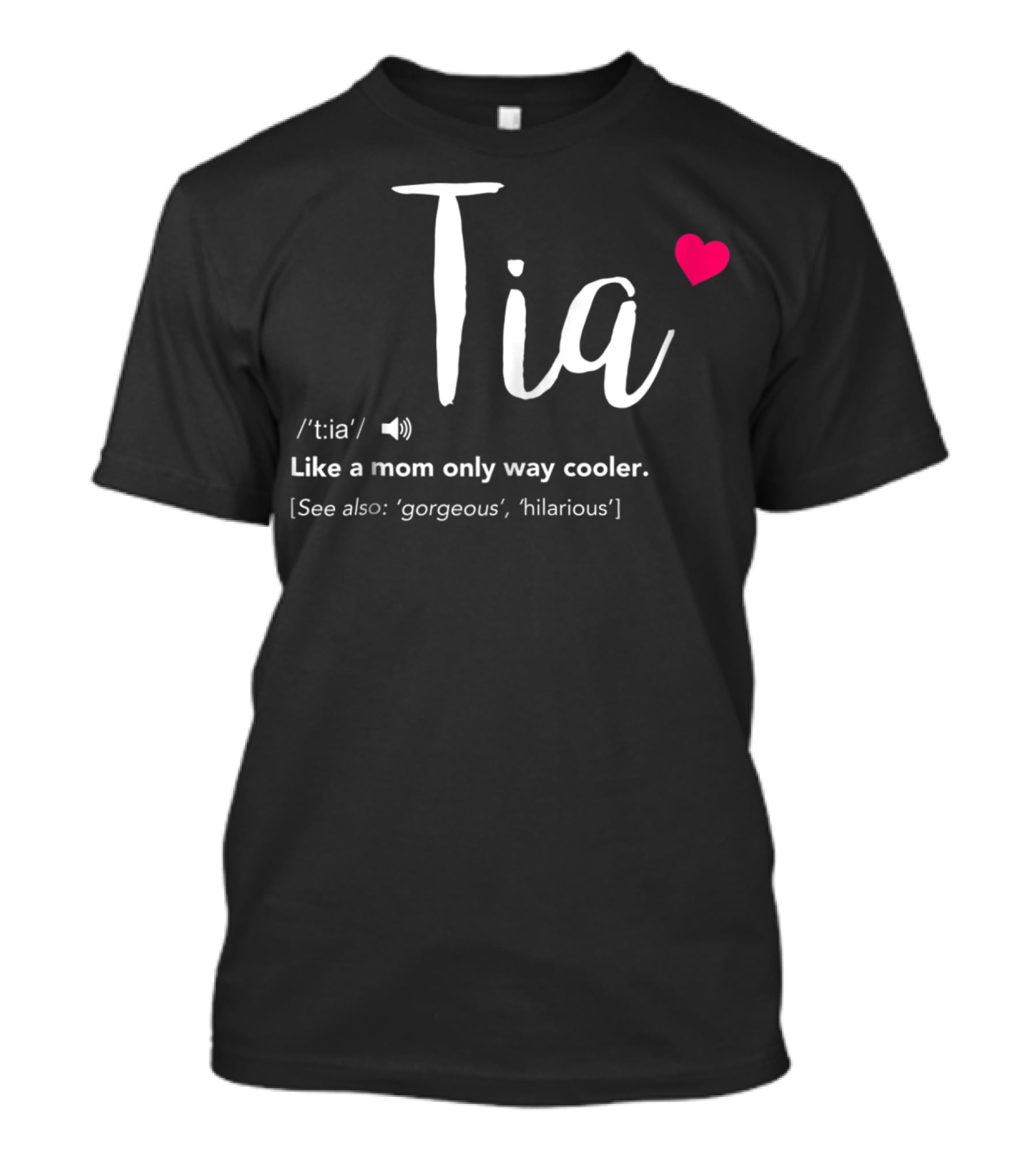 Tia Like A Mom Only Way Cooler See Also Gorgeous Hilarious T-Shirt