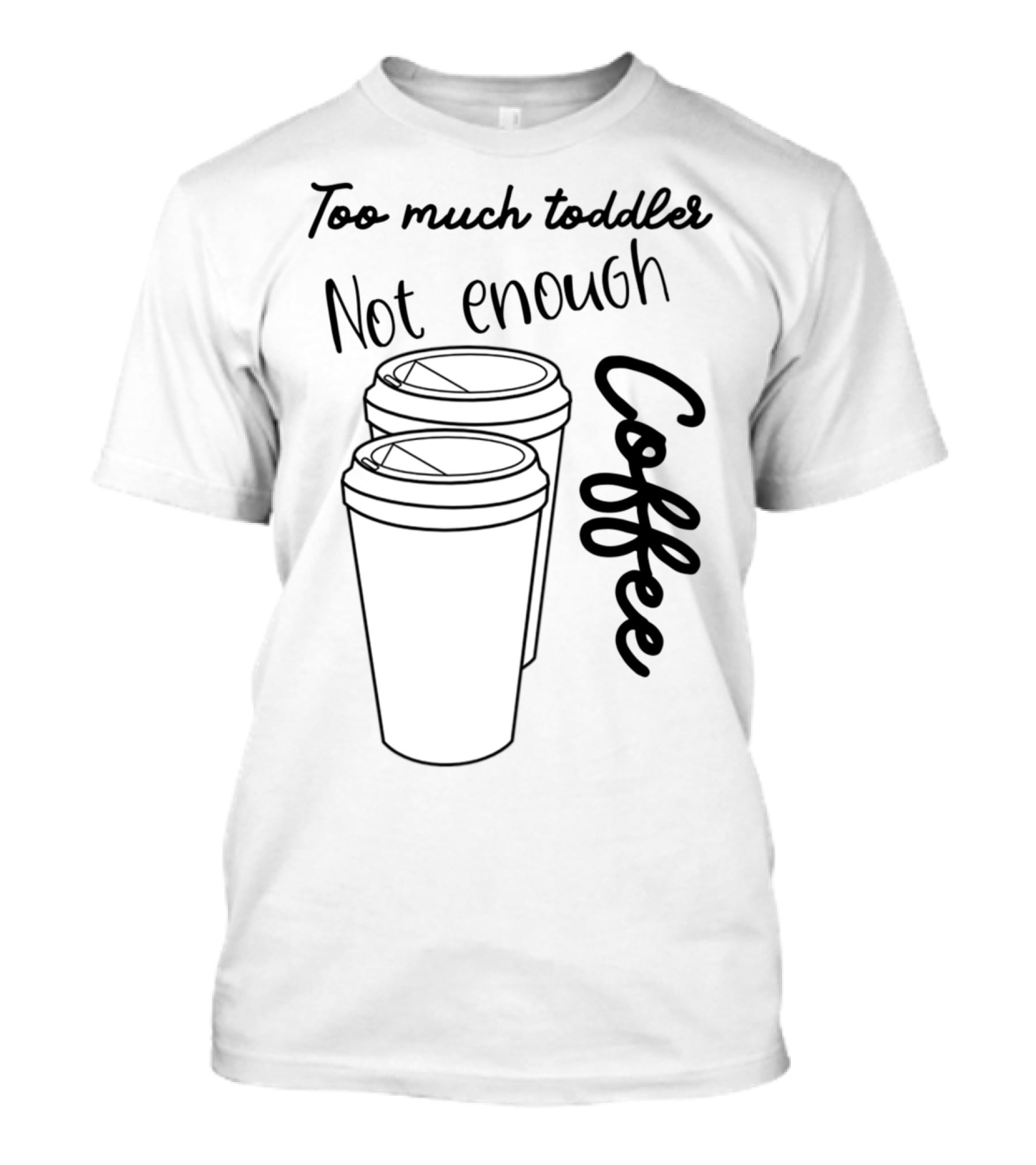 Too Much Toddler Not Enough Coffee Mom Mommy Joke SAHM Double Coffee Cups T-Shirt