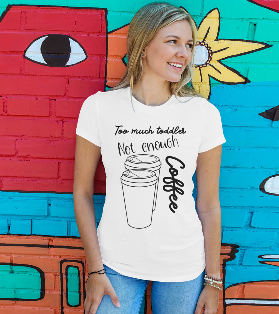 Too Much Toddler Not Enough Coffee Mom Mommy Joke SAHM Double Coffee Cups T-Shirt