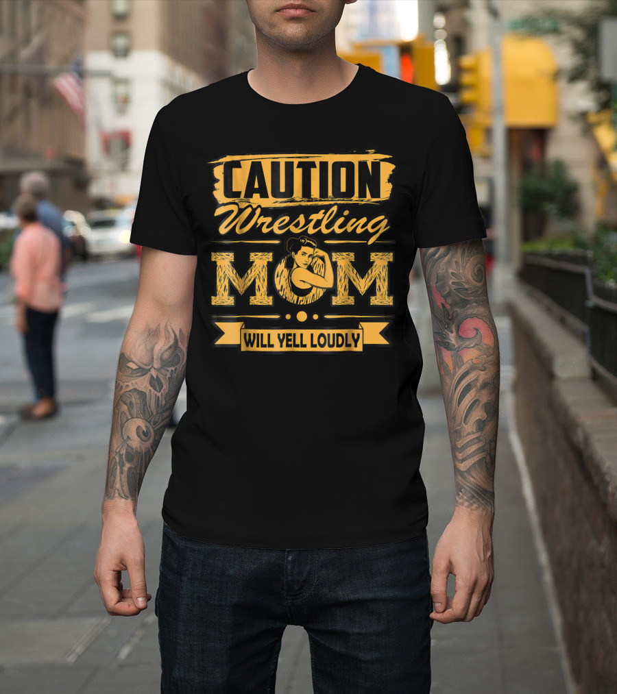 Caution Wrestling Mom Will Yell Loudly T-Shirt