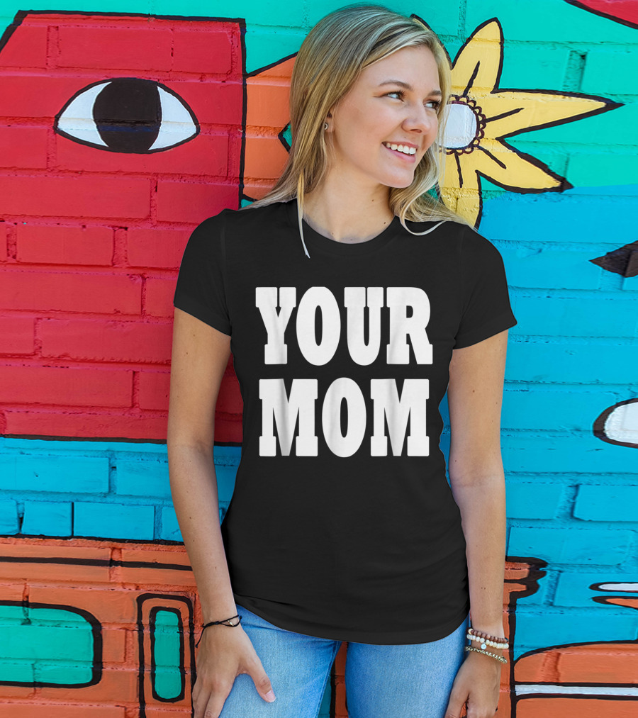 Your Mom Funny Comeback T-Shirt