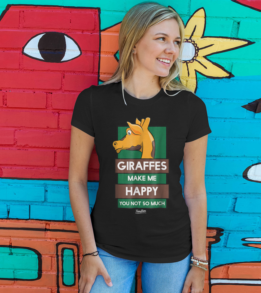 Giraffes Make Me Happy You Not So Much Funny Giraffe Lover T-Shirt