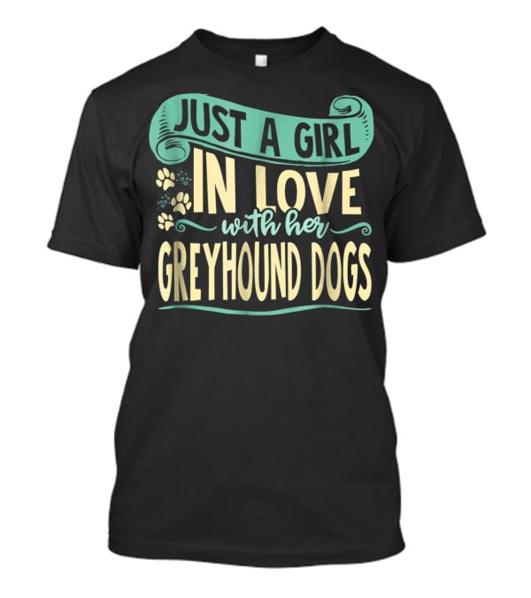 Just A Girl In Love With Her Greyhound Dogs T-Shirt
