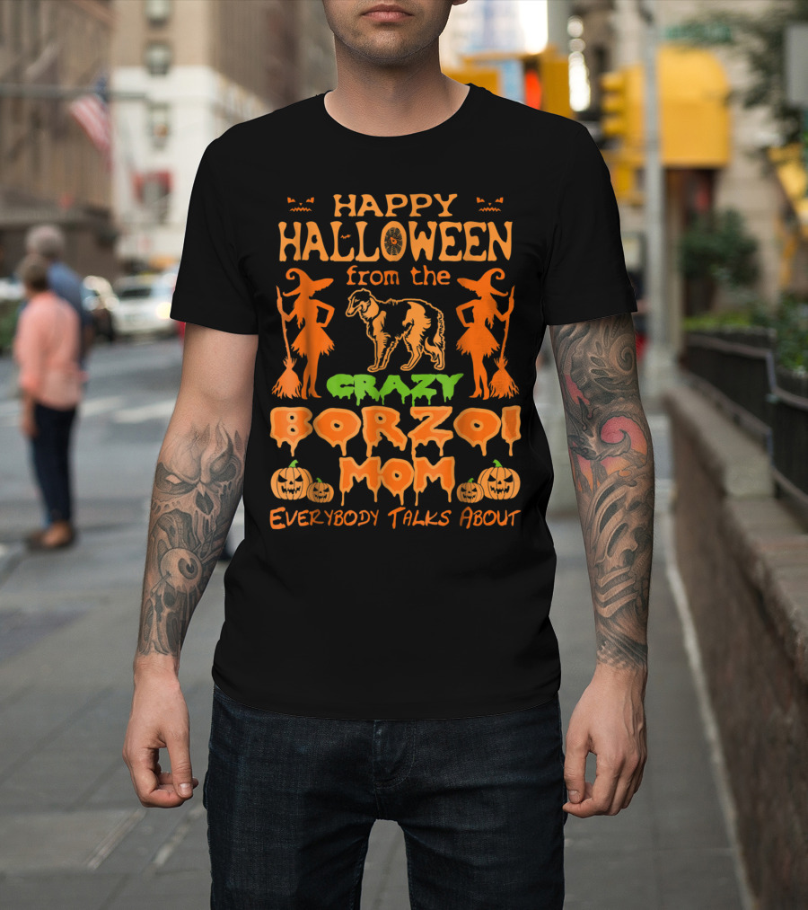 Happy Halloween From The Crazy Borzoi Mom Everybody Talks About T-Shirt
