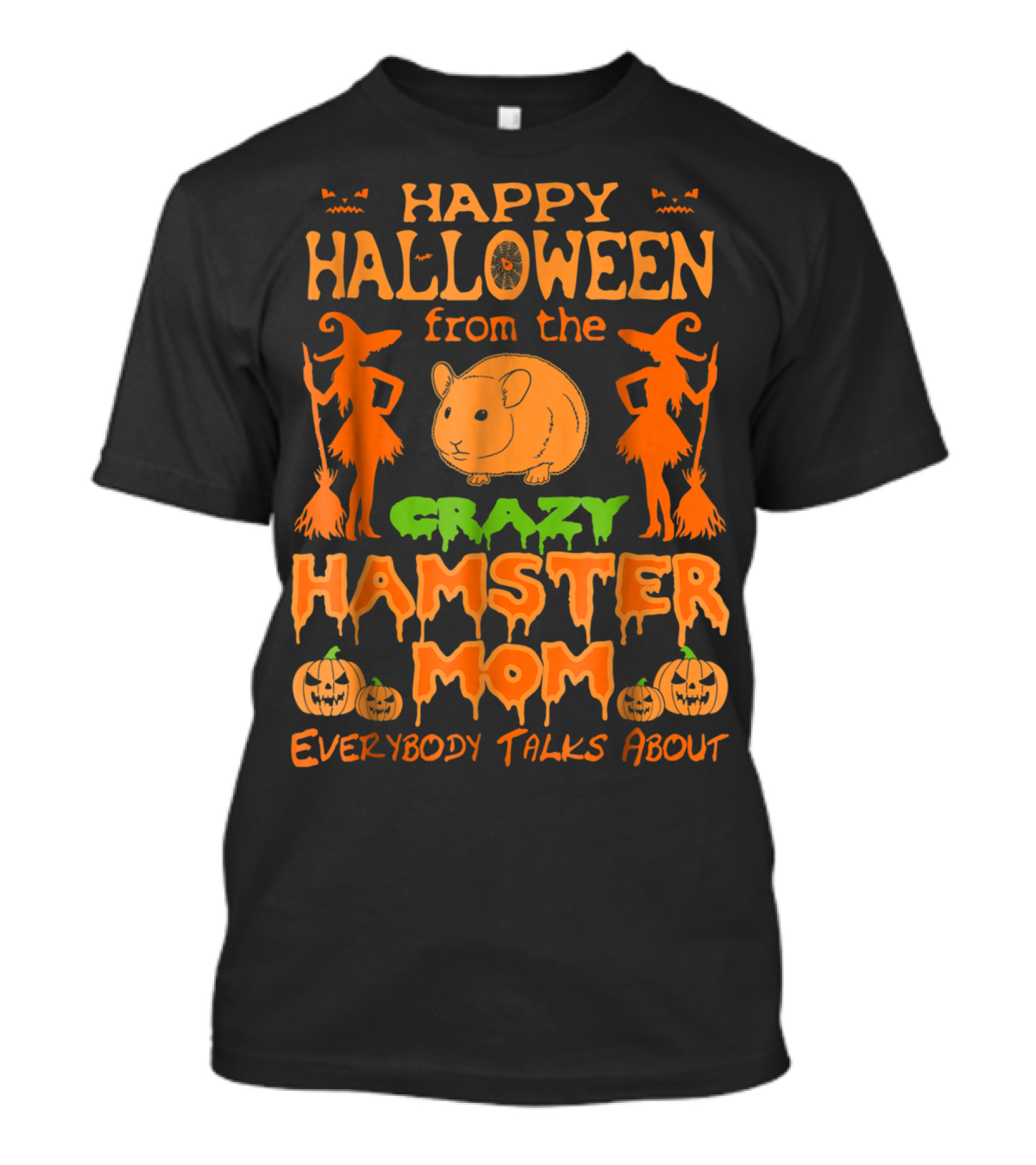 Happy Halloween From The Crazy Hamster Mom Everybody Talks About T-Shirt