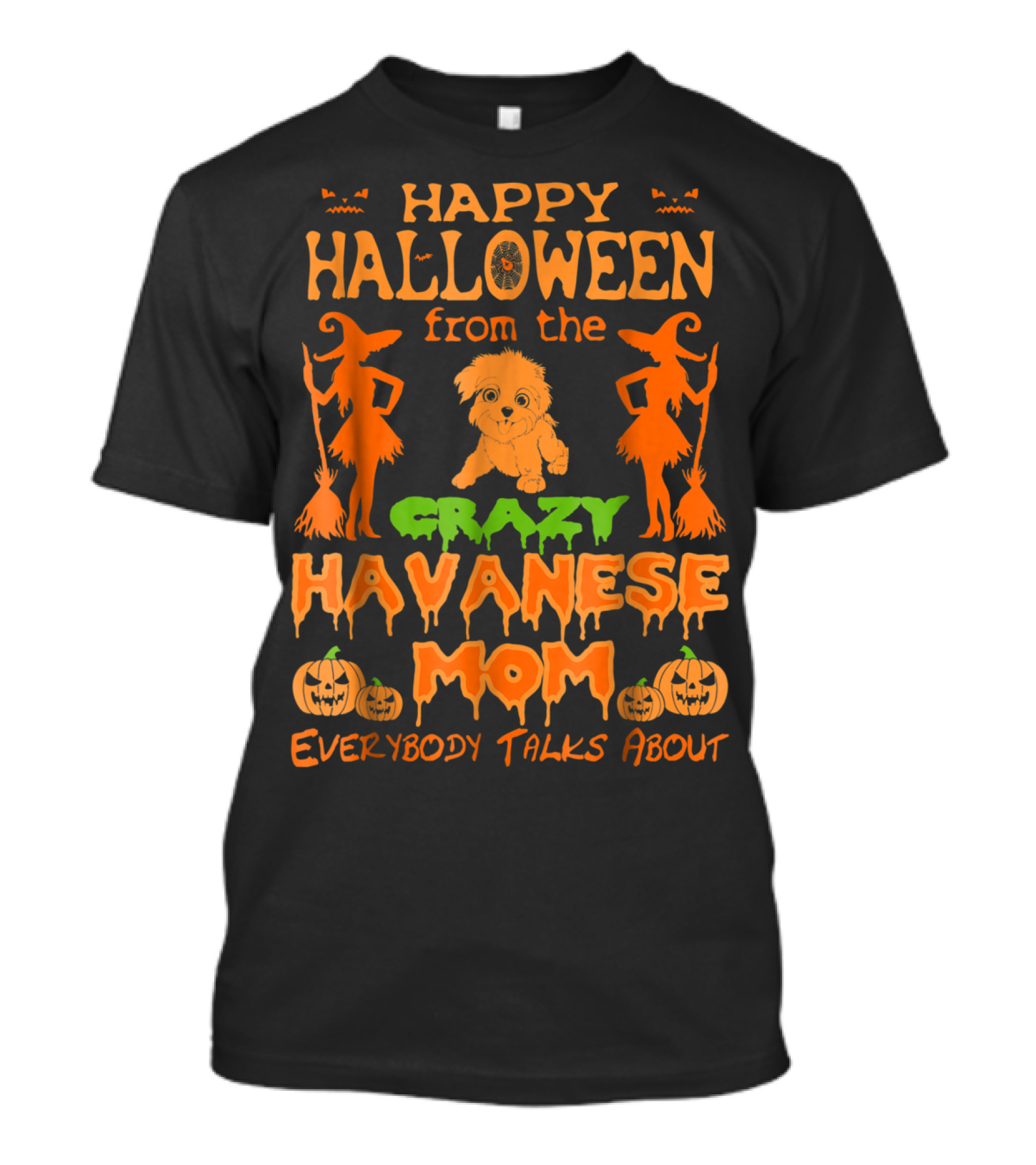 Happy Halloween From The Crazy Havanese Mom Everybody Talks About T-Shirt