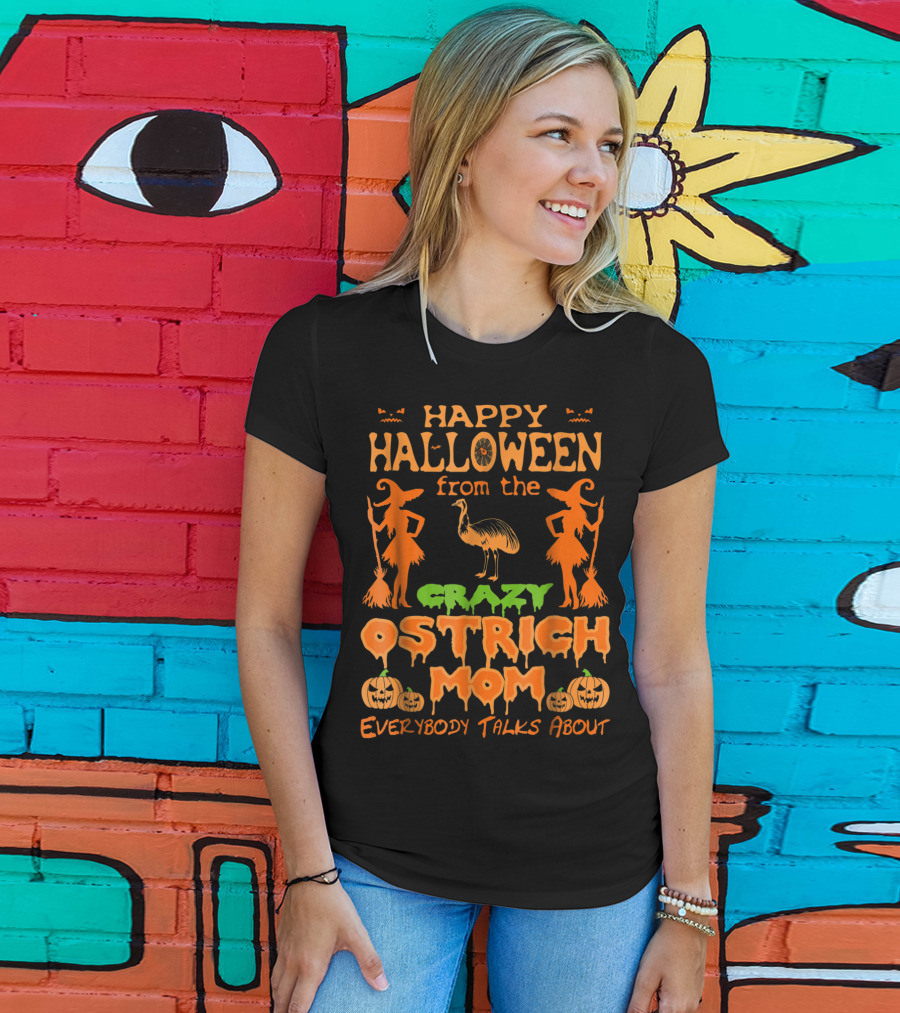 Happy Halloween From The Crazy Ostrich Mom Everybody Talks About T-Shirt