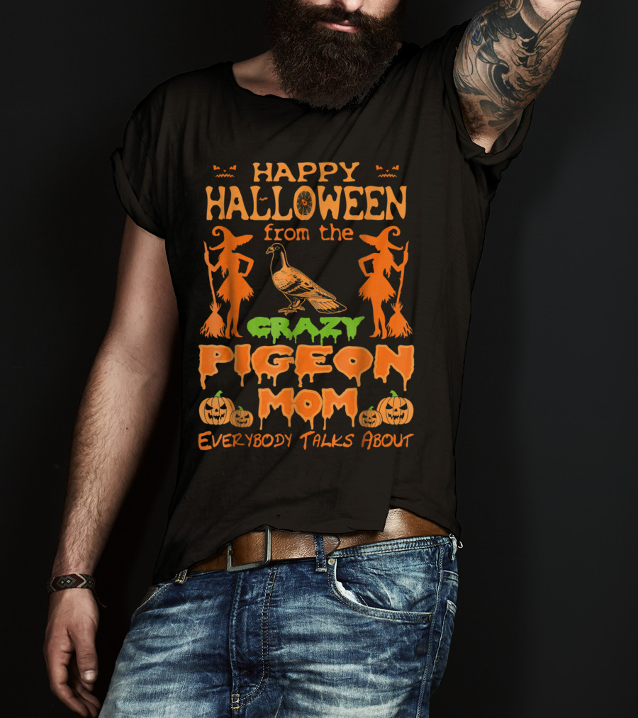 Happy Halloween From The Crazy Pigeon Mom Everybody Talks About T-Shirt