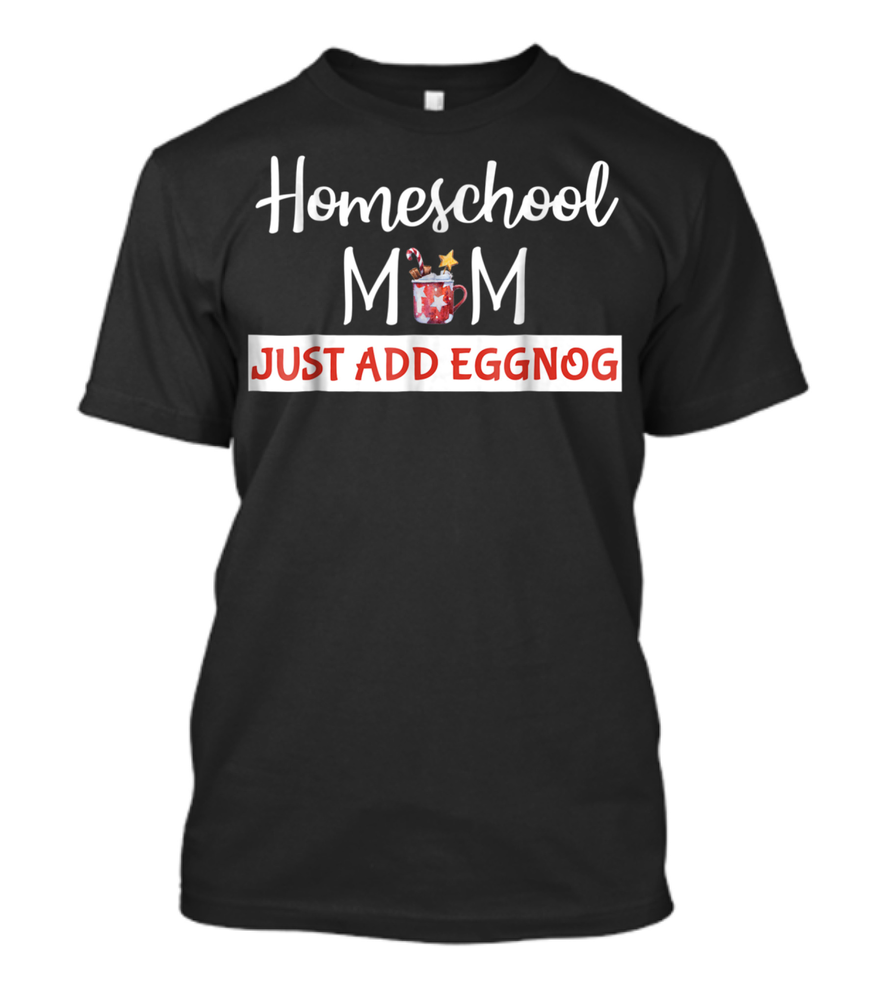 Homeschool Mom Just Add Eggnog Christmas Mug Holiday Season T-Shirt