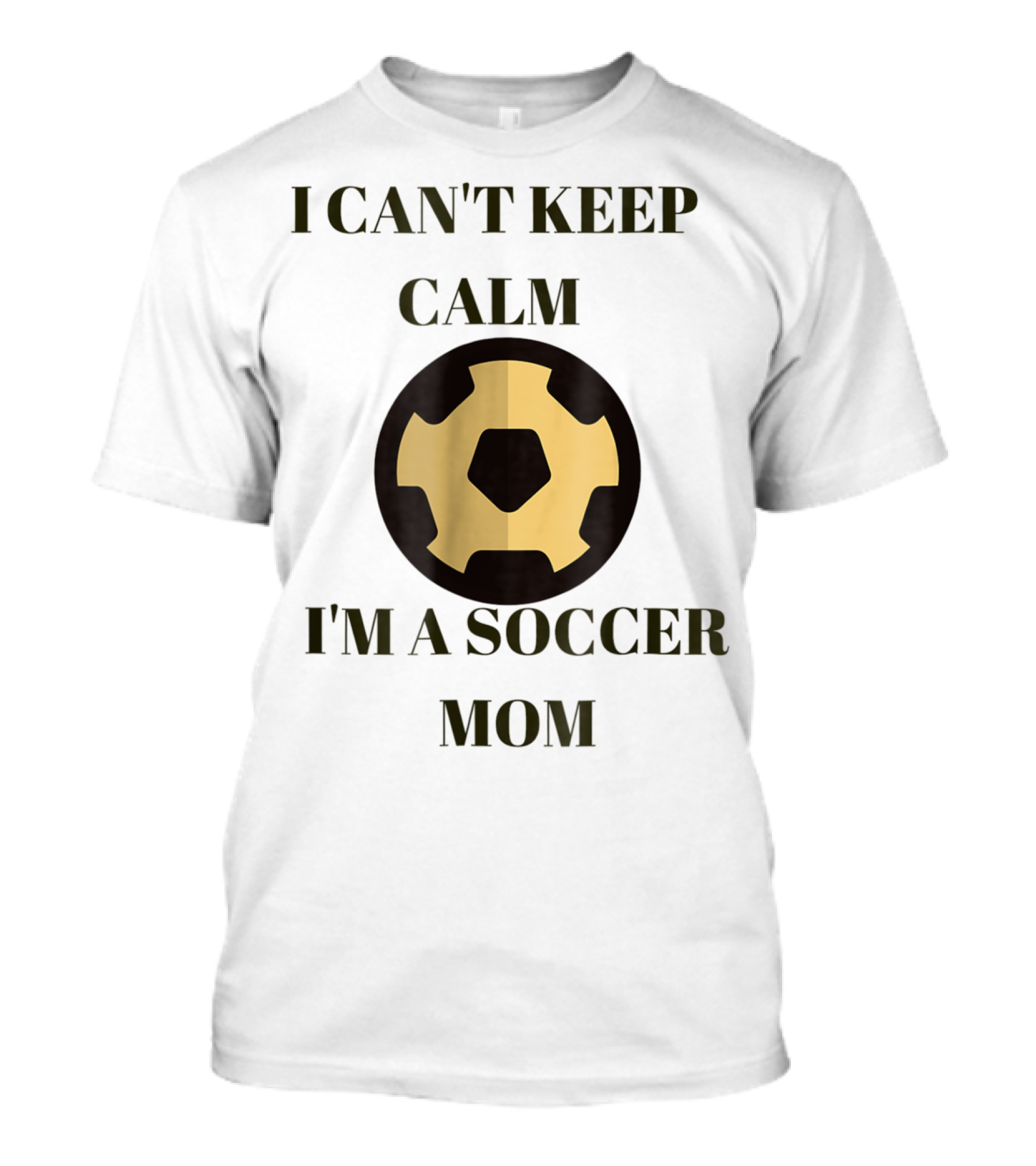 I Can't Keep Calm I'm A Soccer Mom Sporty Soccer Ball 11 T-Shirt