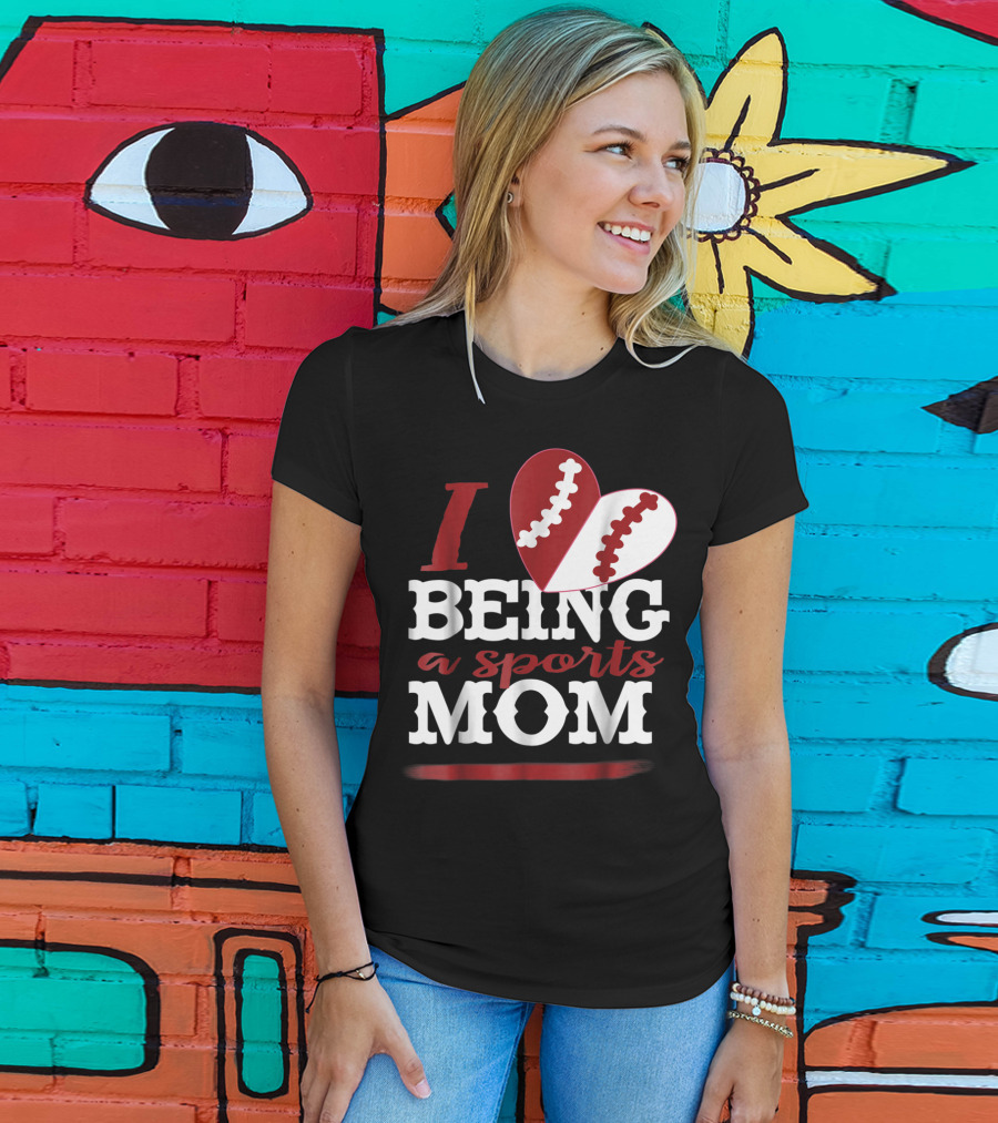 I Love Being A Sports Mom T-Shirt