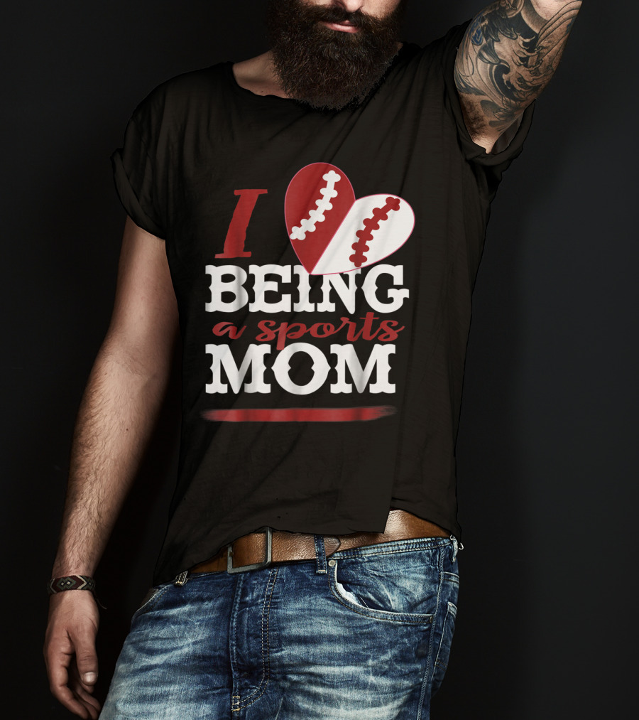 I Love Being A Sports Mom T-Shirt
