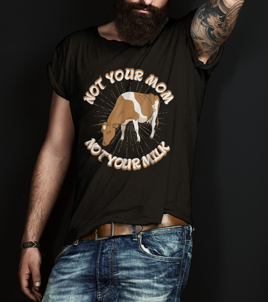 Not Your Mom Not Your Milk Vegan Cow T-Shirt