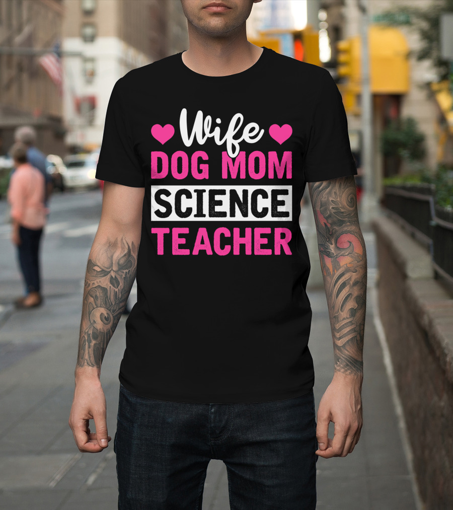 Wife Dog Mom Science Teacher Mother Life T-Shirt