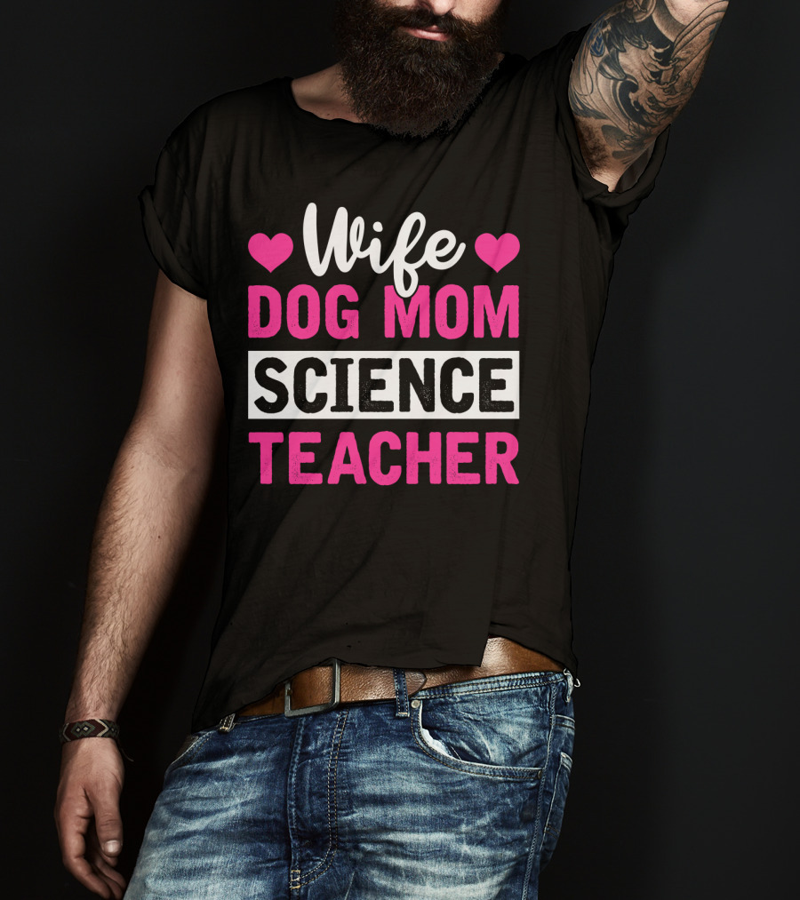Wife Dog Mom Science Teacher Mother Life T-Shirt