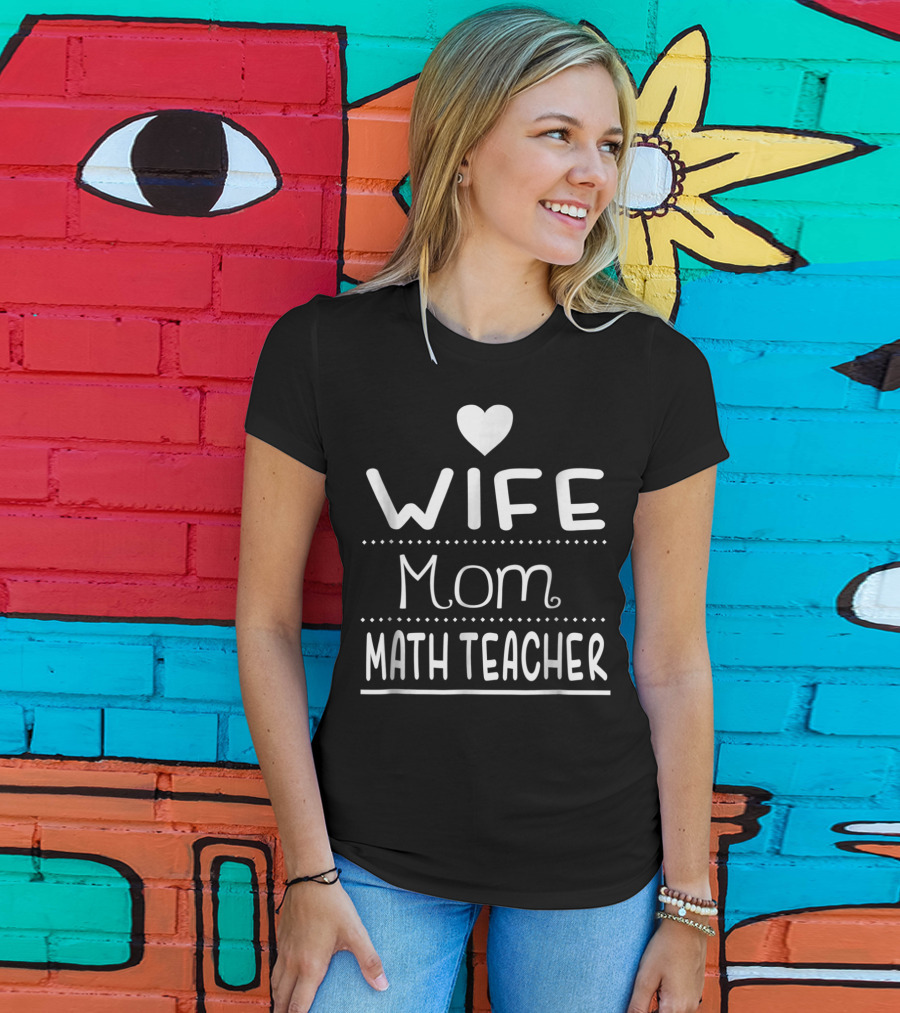 Wife Mom Math Teacher Heart T-Shirt