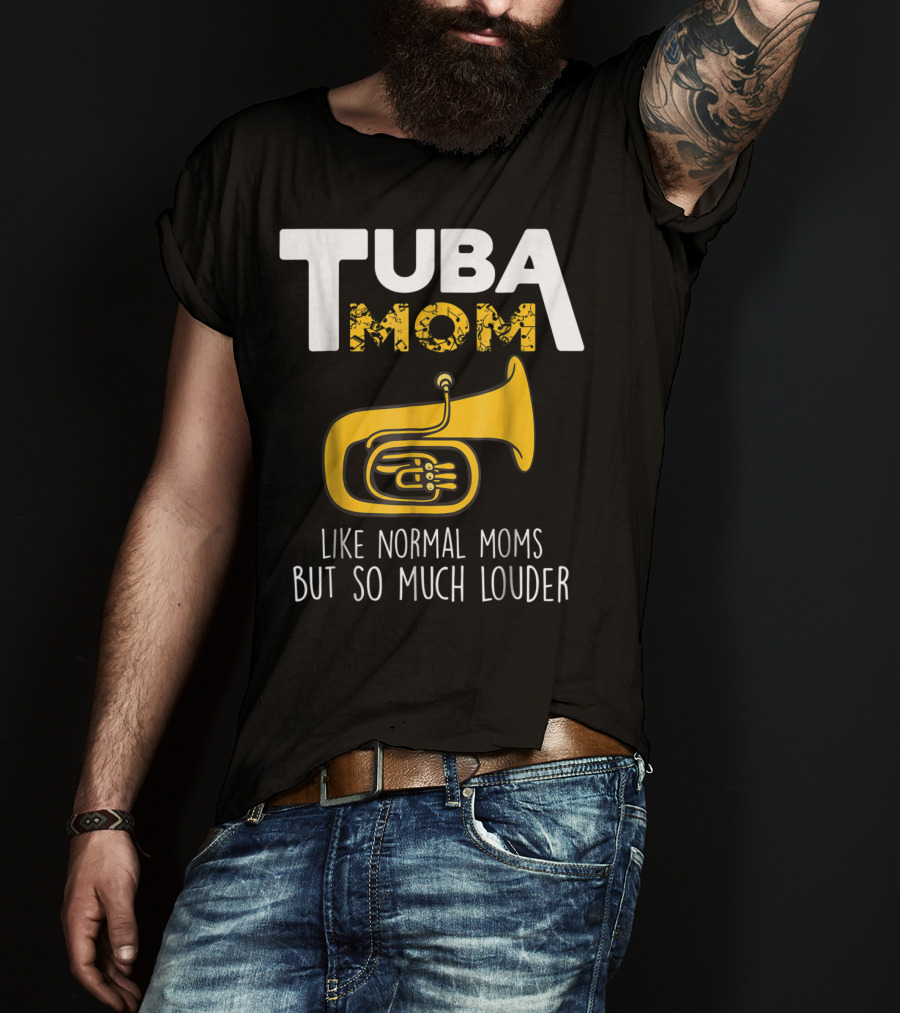 Tuba Mom Like Normal Moms But So Much Louder Funny Marching Band Tees88 T-Shirt