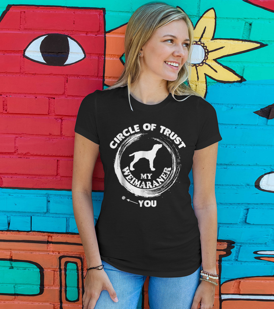 Circle Of Trust My Weimaraner You T-Shirt
