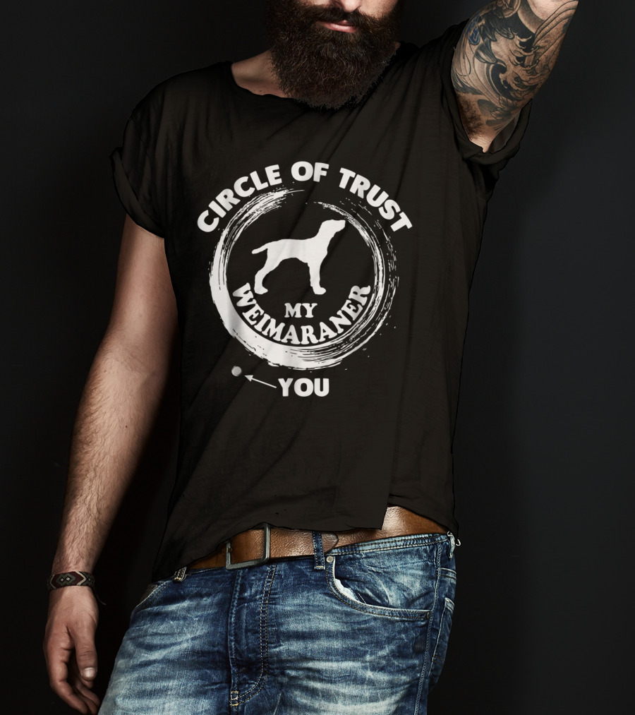 Circle Of Trust My Weimaraner You T-Shirt