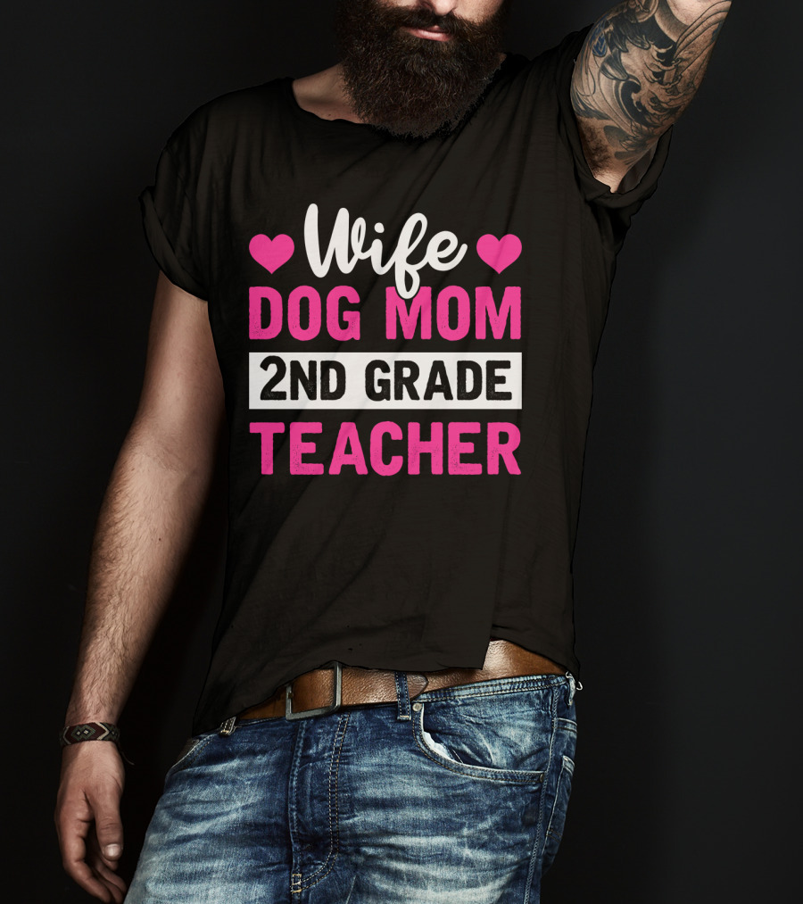Wife Dog Mom 2nd Grade Teacher Mother Life Hearts T-Shirt