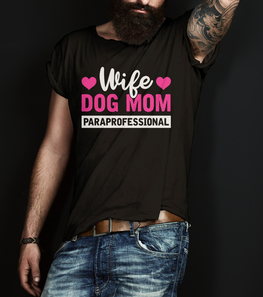 Wife Dog Mom Paraprofessional Mother Life Hearts T-Shirt