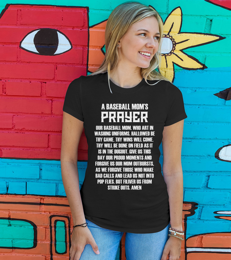 A Baseball Mom's Prayer Our Baseball Mom Art In Washing Uniforms Hallowed Be Thy Game Wins On Field Dugout Save Us From Strike Outs Amen T-Shirt