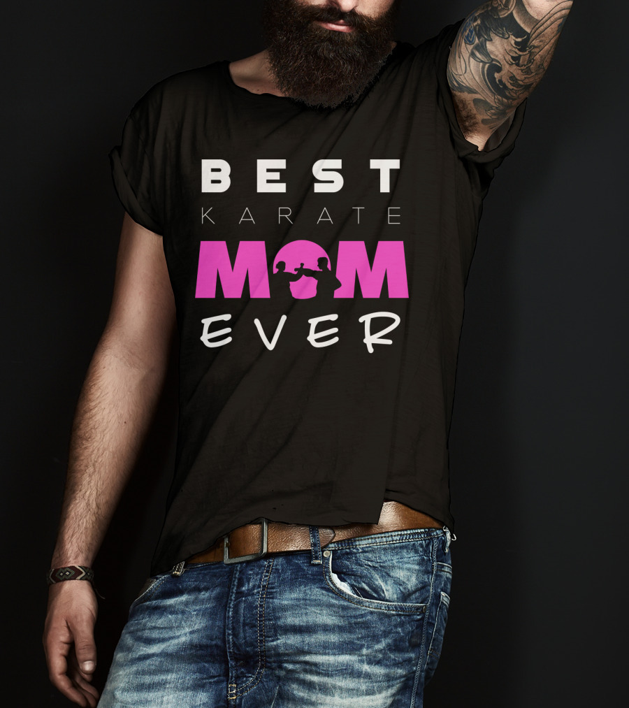BEST KARATE MOM EVER Karate Martial Arts T-Shirt