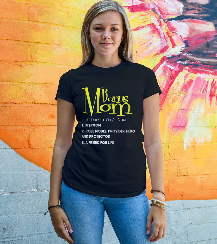 Bonus Mom Definition: Stepmom, Role Model, Provider, Hero And Protector, A Friend For Life T-Shirt