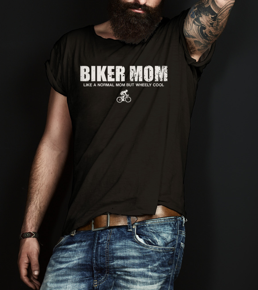 Biker Mom Like A Normal Mom But Wheely Cool Cyclist T-Shirt