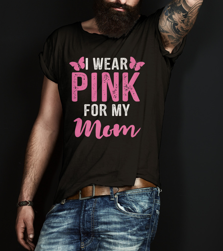 I Wear Pink For My Mom Breast Cancer Support Tees Women T-Shirt