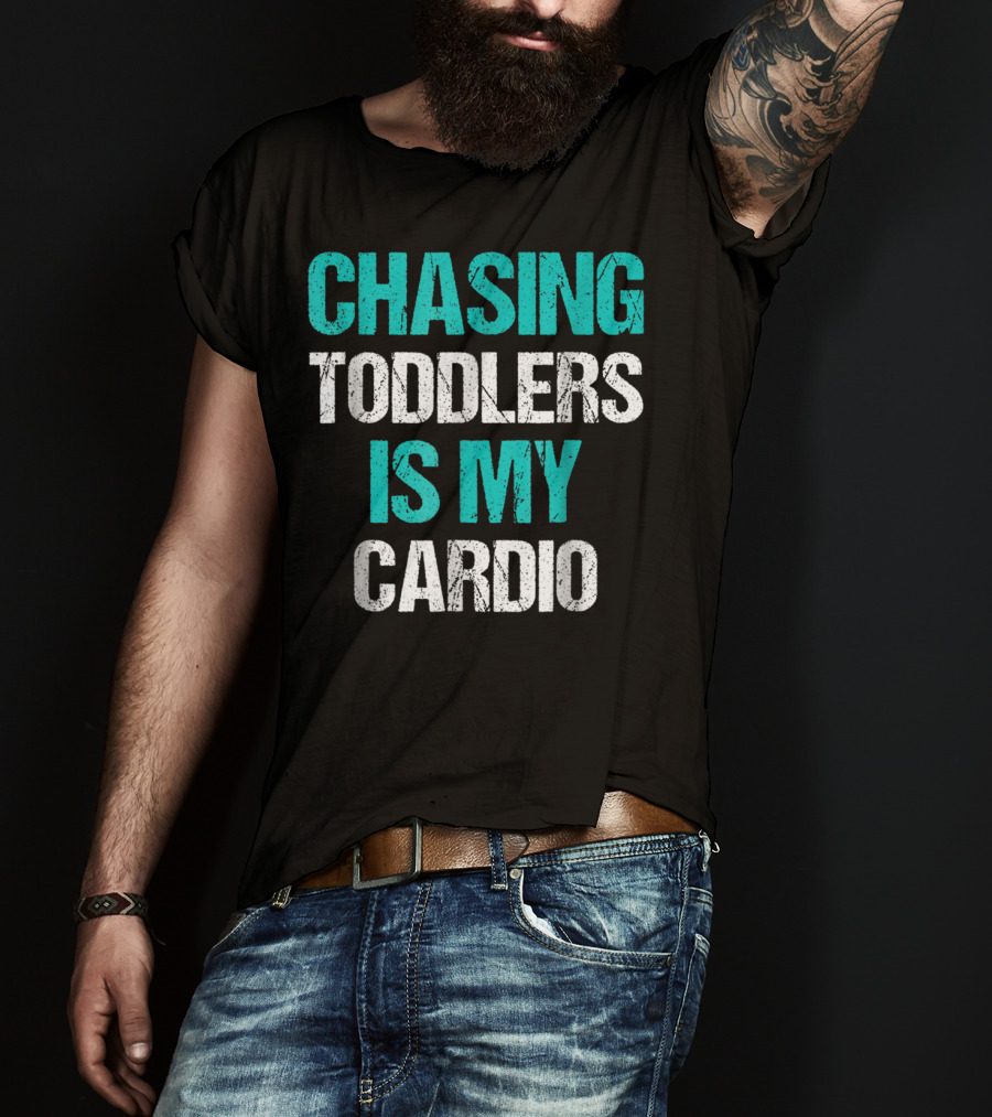 Chasing Toddlers Is My Cardio T-Shirt